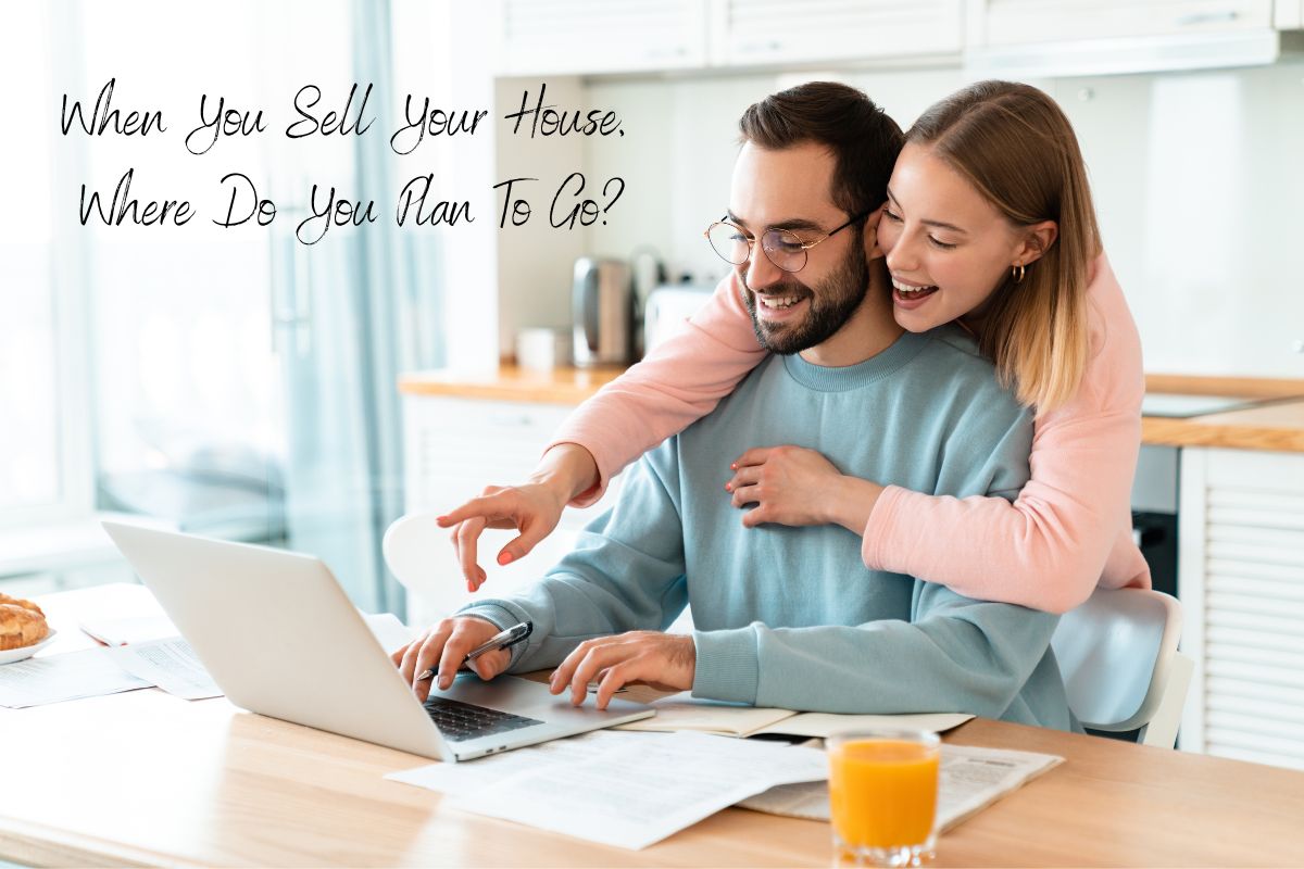 When You Sell Your House, Where Do You Plan To Go?